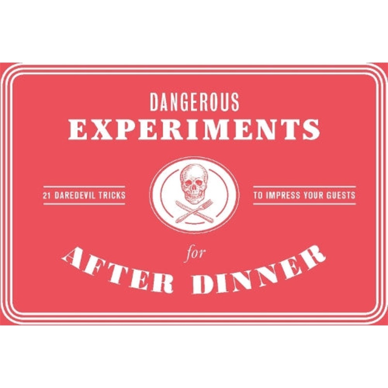 Dangerous Experiments for After Dinner