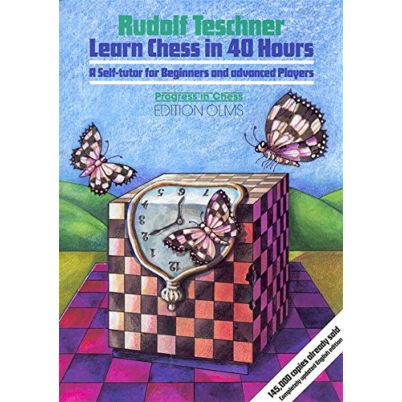 LEARN CHESS IN 40 HOURS!: A Self Tutor for Beginners & Advanced Players: 11 (Progress in Chess